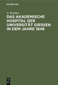 Abbildung von: Das akademische Hospital der Universität Giessen in dem Jahre 1848 - De Gruyter