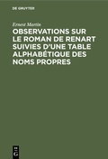 Cover: Observations sur le roman de Renart suivies d'une table alphab&eacute;tique des noms propres - De Gruyter