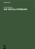 Cover: Die Metallf&auml;rbung - De Gruyter