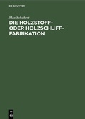 Cover: Die Holzstoff- oder Holzschliff-Fabrikation - De Gruyter