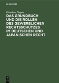 Cover: Das Grundbuch und die Rollen des gewerblichen Rechtsschutzes im deutschen und japanischen Recht - De Gruyter