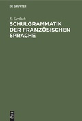 Cover: Schulgrammatik der franz&ouml;sischen Sprache - De Gruyter