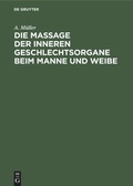 Cover: Die Massage der inneren Geschlechtsorgane beim Manne und Weibe - De Gruyter