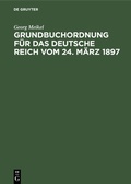 Cover: Grundbuchordnung f&uuml;r das Deutsche Reich vom 24. M&auml;rz 1897 - De Gruyter