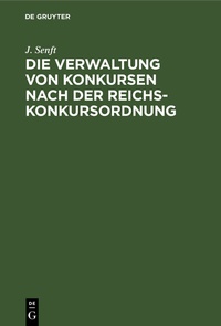 Abbildung von: Die Verwaltung von Konkursen nach der Reichs-Konkursordnung - De Gruyter