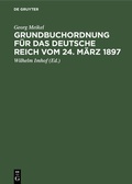 Cover: Grundbuchordnung f&uuml;r das Deutsche Reich vom 24. M&auml;rz 1897 - De Gruyter