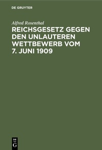 Abbildung von: Reichsgesetz gegen den unlauteren Wettbewerb vom 7. Juni 1909 - De Gruyter