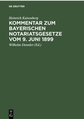 Abbildung von: Kommentar zum Bayerischen Notariatsgesetze vom 9. Juni 1899 - De Gruyter