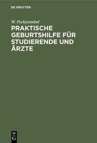 Abbildung von: Praktische Geburtshilfe für Studierende und Ärzte - De Gruyter