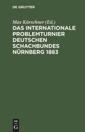 Cover: Das Internationale Problemturnier Deutschen Schachbundes N&uuml;rnberg 1883 - De Gruyter