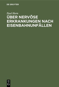 Abbildung von: Über nervöse Erkrankungen nach Eisenbahnunfällen - De Gruyter