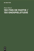 Cover: 150 Fins de partie / 150 Endspielstudie - De Gruyter