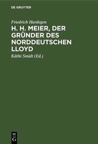 Abbildung von: H. H. Meier, der Gründer des Norddeutschen Lloyd - De Gruyter