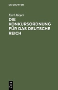 Cover: Die Konkursordnung f&uuml;r das deutsche Reich - De Gruyter