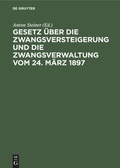 Cover: Gesetz &uuml;ber die Zwangsversteigerung und die Zwangsverwaltung vom 24. M&auml;rz 1897 - De Gruyter