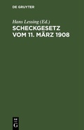 Cover: Scheckgesetz vom 11. M&auml;rz 1908 - De Gruyter