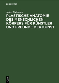 Abbildung von: Plastische Anatomie des menschlichen Körpers für Künstler und Freunde der Kunst - De Gruyter