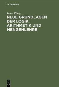 Abbildung von: Neue Grundlagen der Logik, Arithmetik und Mengenlehre - De Gruyter