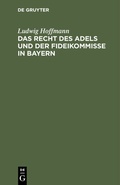 Cover: Das Recht des Adels und der Fideikommisse in Bayern - De Gruyter
