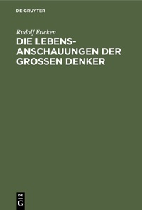 Abbildung von: Die Lebensanschauungen der grossen Denker - De Gruyter