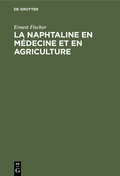 Cover: La Naphtaline en m&eacute;decine et en agriculture - De Gruyter