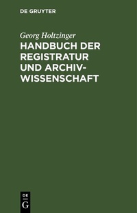 Abbildung von: Handbuch der Registratur und Archivwissenschaft - De Gruyter
