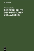 Cover: Die Geschichte des deutschen Zollwesens - De Gruyter