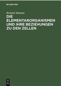 Abbildung von: Die Elementarorganismen und ihre Beziehungen zu den Zellen - De Gruyter