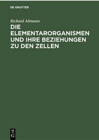 Abbildung von: Die Elementarorganismen und ihre Beziehungen zu den Zellen - De Gruyter