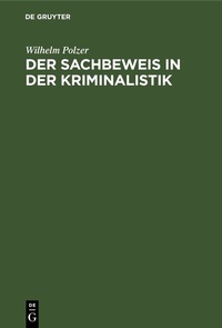 Abbildung von: Der Sachbeweis in der Kriminalistik - De Gruyter