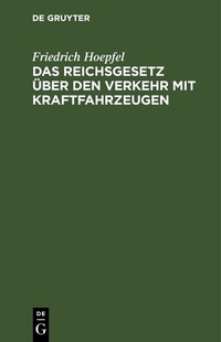 Abbildung von: Das Reichsgesetz über den Verkehr mit Kraftfahrzeugen - De Gruyter