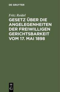 Abbildung von: Gesetz über die Angelegenheiten der freiwilligen Gerichtsbarkeit vom 17. Mai 1898 - De Gruyter