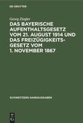 Cover: Das bayerische Aufenthaltsgesetz vom 21. August 1914 und das Freiz&uuml;gigkeitsgesetz vom 1. November 1867 - De Gruyter