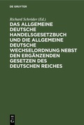 Cover: Das Allgemeine Deutsche Handelsgesetzbuch und die Allgemeine Deutsche Wechselordnung nebst den erg&auml;nzenden Gesetzen des Deutschen Reiches - De Gruyter