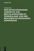 Bild: Der Entschädigungsanspruch aus Beschlagnahmen in Feindesland vor der Reichsentschädigungs-Kommission - De Gruyter