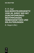 Bild: Das Biersteuergesetz vom 28. M&auml;rz 1931 mit Durchf&uuml;hrungsbestimmungen, Nebengesetzen und Erl&auml;uterungen - De Gruyter