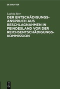 Bild: Der Entschädigungsanspruch aus Beschlagnahmen in Feindesland vor der Reichsentschädigungs-Kommission - De Gruyter