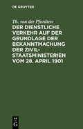 Abbildung von: Der dienstliche Verkehr auf der Grundlage der Bekanntmachung der Zivil-Staatsministerien vom 28. April 1901 - De Gruyter