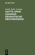 Cover: Gotth. Ephr. Lessings Dramatische Meisterwerke - De Gruyter