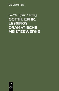Enlarge image Cover: Gotth. Ephr. Lessings Dramatische Meisterwerke - De Gruyter