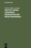 Cover: Gotth. Ephr. Lessings Dramatische Meisterwerke - De Gruyter