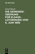 Abbildung von: Die Gemeindeordnung für Elsaß-Lothringen vom 6. Juni 1895 - De Gruyter