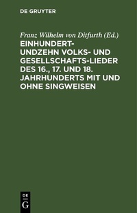 Abbildung von: Einhundertundzehn Volks- und Gesellschaftslieder des 16., 17. und 18. Jahrhunderts mit und ohne Singweisen - De Gruyter