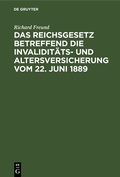 Cover: Das Reichsgesetz betreffend die Invalidit&auml;ts- und Altersversicherung vom 22. Juni 1889 - De Gruyter