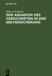 Abbildung von: Der Abandon des Versicherten in der Seeversicherung - De Gruyter