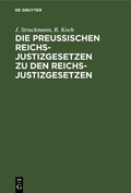 Cover: Die Preu&szlig;ischen Reichs-Justizgesetzen zu den Reichs-Justizgesetzen - De Gruyter