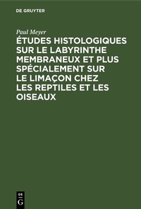 Abbildung von: Études histologiques sur le labyrinthe membraneux et plus spécialement sur le limaçon chez les reptiles et les oiseaux - De Gruyter