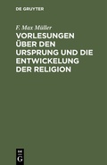 Cover: Vorlesungen &uuml;ber den Ursprung und die Entwickelung der Religion - De Gruyter