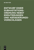 Abbildung von: Entwurf einer Subhastations-Ordnung nebst Eräuterungen und Abänderungs-Vorschlägen - De Gruyter