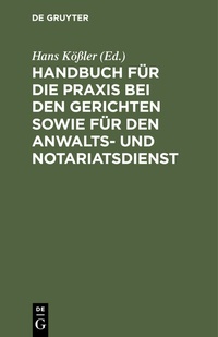 Abbildung von: Handbuch für die Praxis bei den Gerichten sowie für den Anwalts- und Notariatsdienst - De Gruyter